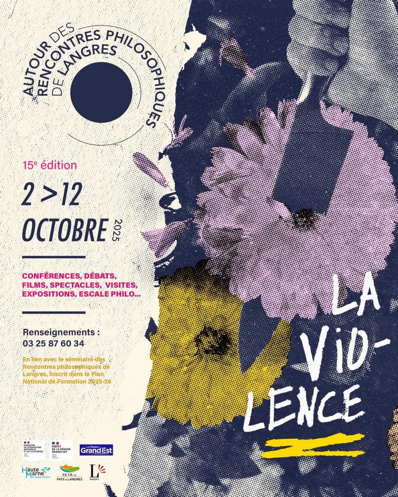Autour des rencontres philosophiques de Langres 15e édition 2 au 12 octobre 2025.
Conférences, débats, films, spectacles, visistes, expositions, escale philo. Renseignement 03
25 87 60 34. La violence.